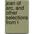 Joan Of Arc, And Other Selections From T