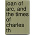 Joan Of Arc, And The Times Of Charles Th