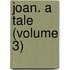 Joan. A Tale (Volume 3)