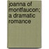 Joanna Of Montfaucon; A Dramatic Romance