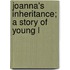 Joanna's Inheritance; A Story Of Young L