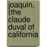 Joaquin, (The Claude Duval Of California door Henry Llewellyn Williams