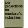 Job Projections For Montana's Industries by Montana. Dept. Bureau