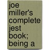 Joe Miller's Complete Jest Book; Being A door Joe Miller