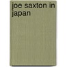 Joe Saxton In Japan by D.A. Selden