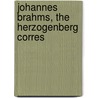 Johannes Brahms, The Herzogenberg Corres door Johannes Brahms