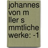 Johannes Von M Ller S Mmtliche Werke: -1 by Johannes Von Muller