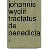 Johannis Wyclif Tractatus De Benedicta I door John Wycliffe