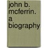 John B. Mcferrin. A Biography