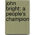 John Bright; A People's Champion