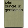 John Buncle, Jr. Gentleman door John. Buncle