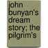 John Bunyan's Dream Story; The Pilgrim's