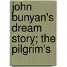 John Bunyan's Dream Story; The Pilgrim's door Bunyan John Bunyan