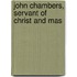 John Chambers, Servant Of Christ And Mas