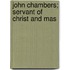 John Chambers; Servant Of Christ And Mas