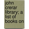 John Crerar Library; A List Of Books On door Onbekend