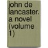 John De Lancaster. A Novel (Volume 1)