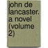 John De Lancaster. A Novel (Volume 2)