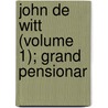 John De Witt (Volume 1); Grand Pensionar door Antonin Lefvre Pontalis