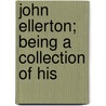John Ellerton; Being A Collection Of His by John Ellerton