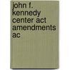 John F. Kennedy Center Act Amendments Ac by United States. Congress. Grounds