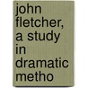 John Fletcher, A Study In Dramatic Metho door Robin Lee Hatcher