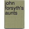 John Forsyth's Aunts door Eliza Orne White