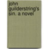 John Guilderstring's Sin. A Novel door C. French Richards