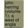 John Herring (Volume 1); A West Of Engla door Baring-Gould