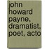 John Howard Payne, Dramatist, Poet, Acto
