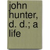 John Hunter, D. D.; A Life door Leslie Hunter