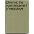 John Hus; The Commencement Of Resistance