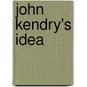 John Kendry's Idea door Chester Bailey Fernald