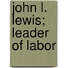 John L. Lewis; Leader Of Labor door Cecil Carnes