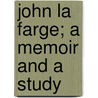 John La Farge; A Memoir And A Study door Royal Cortissoz