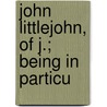 John Littlejohn, Of J.; Being In Particu by George Morgan