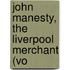 John Manesty, The Liverpool Merchant (Vo