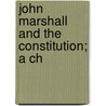John Marshall And The Constitution; A Ch by Edward Samuel Corwin