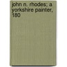 John N. Rhodes; A Yorkshire Painter, 180 door William Henry Thorpe