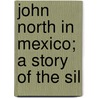 John North In Mexico; A Story Of The Sil door Scot Ober