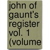 John Of Gaunt's Register Vol. 1 (Volume by Royal Historical Society