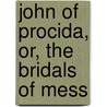 John Of Procida, Or, The Bridals Of Mess door James Sheridan Knowles