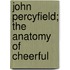 John Percyfield; The Anatomy Of Cheerful