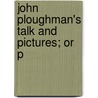 John Ploughman's Talk And Pictures; Or P door Charles Haddon Spurgeon
