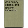 John Quincy Adams, And Speaker Andrew St door John Quincy Adams