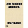 John Randolph (Volume 16) by Henry Adams