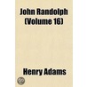 John Randolph (Volume 16) door Henry Adams