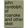 John Randolph, Of Roanoke And Other Sket door Jeanette Ed. Thomas