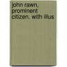 John Rawn, Prominent Citizen. With Illus door Emerson Hough