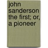 John Sanderson The First; Or, A Pioneer door Camilla Sanderson